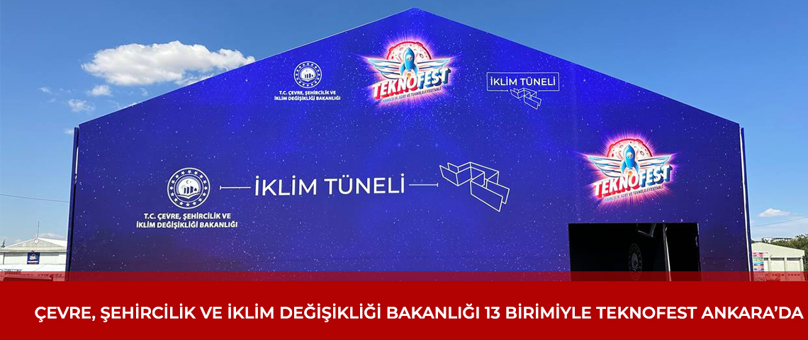 ÇEVRE, ŞEHİRCİLİK VE İKLİM DEĞİŞİKLİĞİ BAKANLIĞI DA TEKNOFEST’TE YERİNİ ALDI