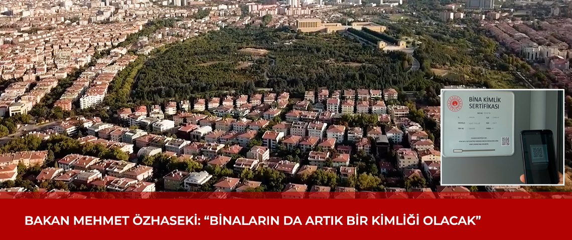 ÇEVRE, ŞEHİRCİLİK VE İKLİM DEĞİŞİKLİĞİ BAKANLIĞI, YAPILARIN KONTROLÜNÜ SAĞLAMAK AMACIYLA ‘BİNA KİMLİK SİSTEMİ’Nİ BAŞLATTI