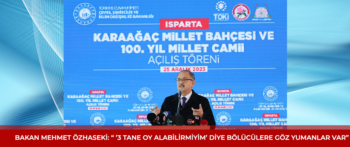 ÇEVRE, ŞEHİRCİLİK VE İKLİM DEĞİŞİKLİĞİ BAKANI MEHMET ÖZHASEKİ, ISPARTA’DA MİLLET BAHÇESİ VE 100. YIL MİLLET CAMİİ AÇILIŞINA KATILDI