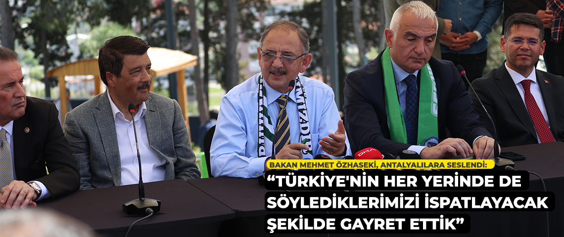 ÇEVRE, ŞEHİRCİLİK VE İKLİM DEĞİŞİKLİĞİ BAKANI MEHMET ÖZHASEKİ, ANTALYA’DA VATANDAŞLARLA BİR ARAYA GELDİ: “TÜRKİYE'NİN HER YERİNDE DE SÖYLEDİKLERİMİZİ İSPATLAYACAK ŞEKİLDE GAYRET ETTİK”