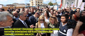 ÇEVRE, ŞEHİRCİLİK VE İKLİM DEĞİŞİKLİĞİ BAKANI MEHMET ÖZHASEKİ, MEDYA MENSUPLARINA HATAY’IN DÖNÜŞÜMÜ İLE İLGİLİ ÇALIŞMALARI YERİNDE GEZEREK ANLATTI