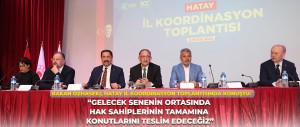 ÇEVRE, ŞEHİRCİLİK VE İKLİM DEĞİŞİKLİĞİ BAKANI MEHMET ÖZHASEKİ, HATAY İL KOORDİNASYON TOPLANTISINDA KONUŞTU: “GELECEK SENENİN ORTASINDA HAK SAHİPLERİNİN TAMAMINA KONUTLARINA TESLİM EDECEĞİZ”