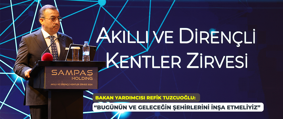 ÇEVRE, ŞEHİRCİLİK VE İKLİM DEĞİŞİKLİĞİ BAKAN YARDIMCISI REFİK TUZCUOĞLU, İSTANBUL’DA DÜZENLENEN “AKILLI VE DİRENÇLİ KENTLER ZİRVESİ”NDE KONUŞTU: “YEREL YÖNETİMLERİMİZ AKILLI ŞEHİR BİRİMLERİNİ OLUŞTURMALI”