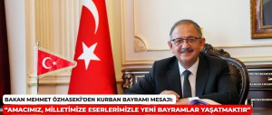 ÇEVRE, ŞEHİRCİLİK VE İKLİM DEĞİŞİKLİĞİ BAKANI MEHMET ÖZHASEKİ’DEN KURBAN BAYRAMI MESAJI YAYIMLADI: “AMACIMIZ, MİLLETİMİZE ESERLERİMİZLE YENİ BAYRAMLAR YAŞATMAKTIR”