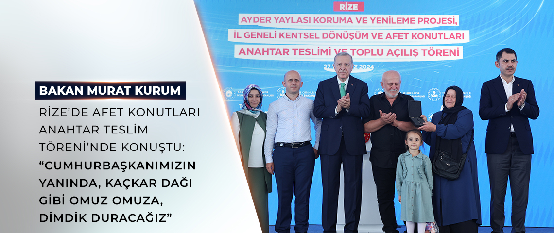 ÇEVRE, ŞEHİRCİLİK VE İKLİM DEĞİŞİKLİĞİ BAKANI MURAT KURUM, RİZE’DE AFET KONUTLARI ANAHTAR TESLİM TÖRENİ’NDE KONUŞTU:“YEREL SEÇİMLERDEN SONRA SÖZÜNDEN DÖNENLERİ BİLİYORUZ. ONLARA CEVABIMIZI; ŞU GÖMLEĞİMİZDEKİ TERLE, ŞU ALNIMIZDAKİ TERLE VERECEĞİZ”