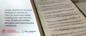 ÇEVRE, ŞEHİRCİLİK VE İKLİM DEĞİŞİKLİĞİ BAKANLIĞI: “TAPU VE KADASTRO GENEL MÜDÜRLÜĞÜ ARŞİV DAİRESİ BAŞKANLIĞIMIZ ELİYLE 2007'DEN BU YANA, 121 BİN 401 YAPRAK BELGENİN RESTORASYONUNU TAMAMLADIK”