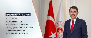 ÇEVRE, ŞEHİRCİLİK VE İKLİM DEĞİŞİKLİĞİ BAKANI MURAT KURUM DUYURDU: “APARTMAN VE SİTELERDE ELEKTRİKLİ ARAÇ ŞARJ ÜNİTELERİNİN YAYGINLAŞMASINI KOLAYLAŞTIRIYORUZ”