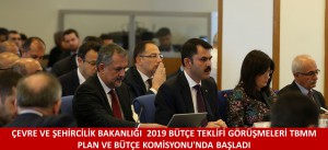 ÇEVRE VE ŞEHİRCİLİK BAKANLIĞI  2019 BÜTÇE TEKLİFİ GÖRÜŞMELERİ TBMM PLAN VE BÜTÇE KOMİSYONU'NDA BAŞLADI