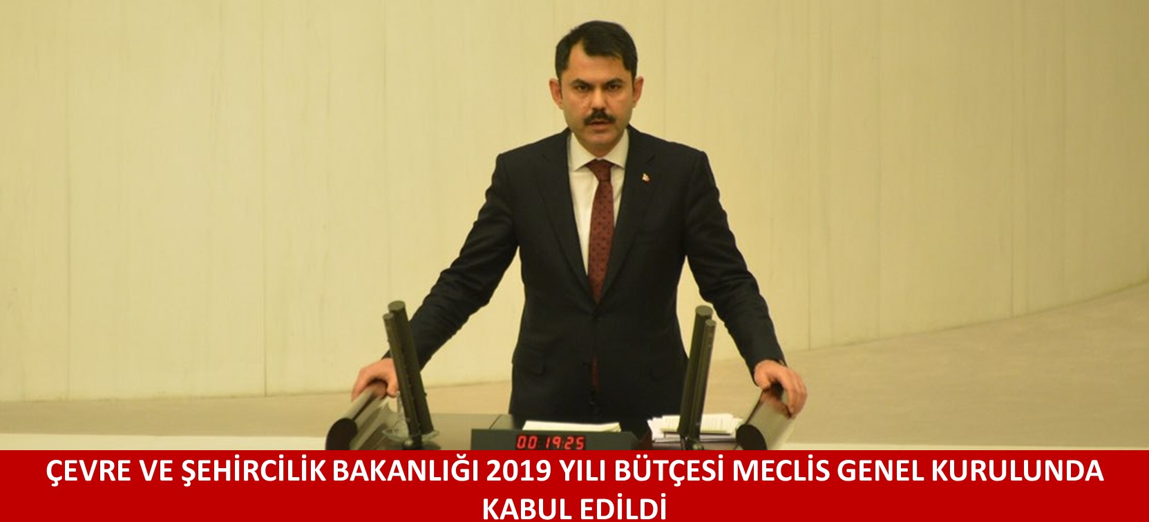 ÇEVRE VE ŞEHİRCİLİK BAKANLIĞI 2019 YILI BÜTÇESİ MECLİS GENEL KURULUNDA KABUL EDİLDİ