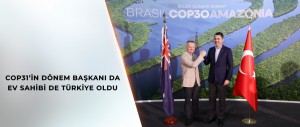 COP31’İN DÖNEM BAŞKANI DA EV SAHİBİ DE TÜRKİYE OLDU