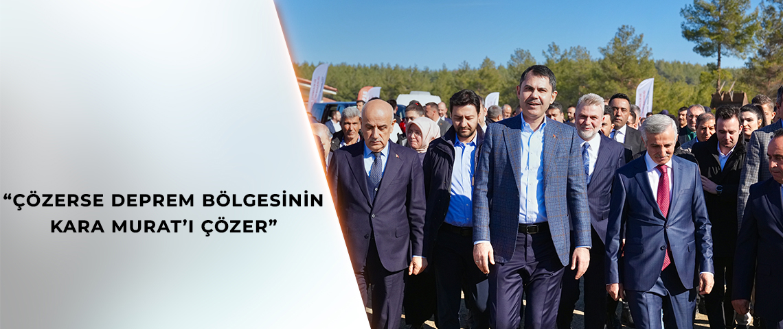 “ÇÖZERSE DEPREM BÖLGESİNİN KARA MURAT’I ÇÖZER”