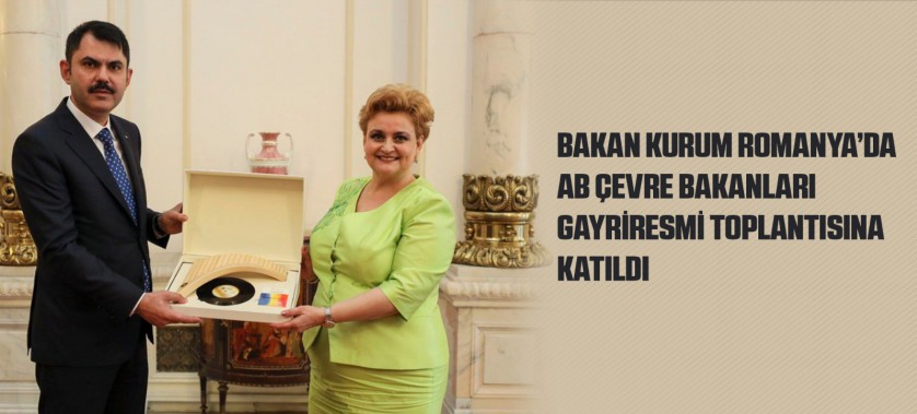 BAKAN KURUM ROMANYA’DA AB ÇEVRE BAKANLARI GAYRİRESMİ TOPLANTISINA KATILDI