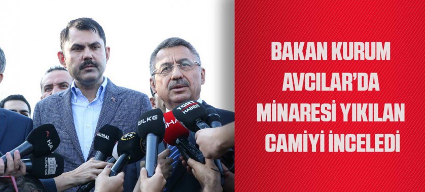 BAKAN KURUM AVCILAR’DA MİNARESİ YIKILAN CAMİYİ İNCELEDİ