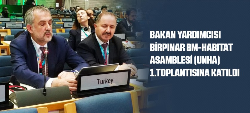 BAKAN YARDIMCISI BİRPINAR BM-HABITAT ASAMBLESİ (UNHA) 1.TOPLANTISINA KATILDI