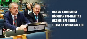 BAKAN YARDIMCISI BİRPINAR BM-HABITAT ASAMBLESİ (UNHA) 1.TOPLANTISINA KATILDI