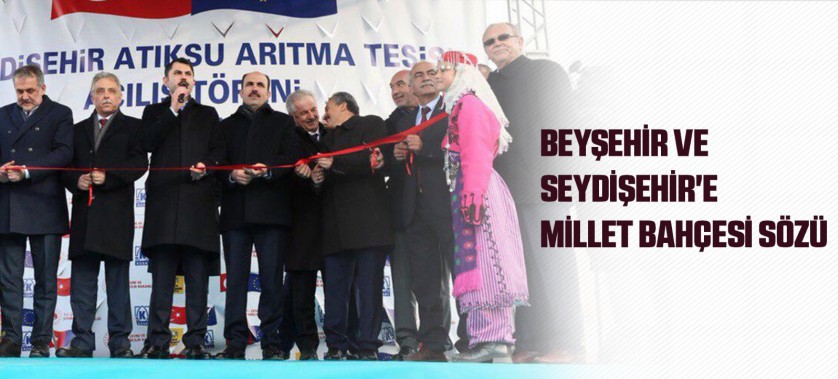 BEYŞEHİR VE SEYDİŞEHİR'E MİLLET BAHÇESİ SÖZÜ