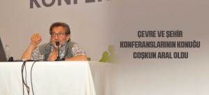ÇEVRE VE ŞEHİR KONFERANSLARININ KONUĞU COŞKUN ARAL OLDU