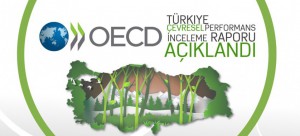 OECD ÇEVRESEL PERFORMANS İNCELEMESİ “TÜRKİYE RAPORU” AÇIKLANDI