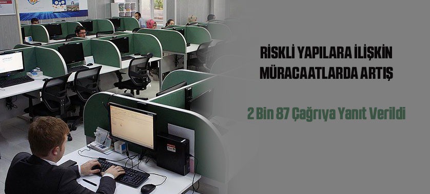 RİSKLİ YAPILARA İLİŞKİN MÜRACAATLARDA ARTIŞ