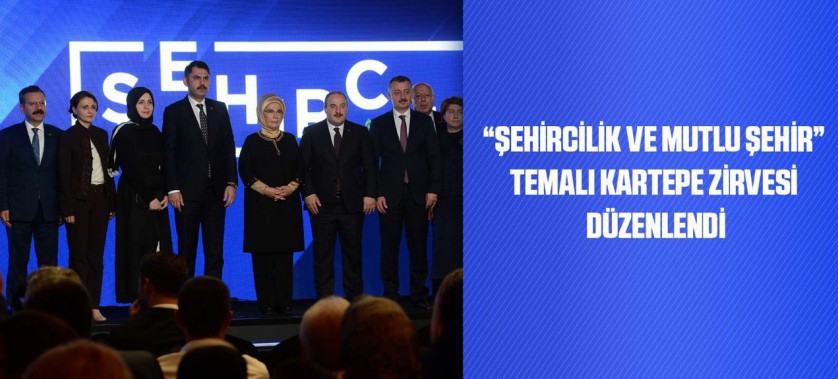 “ŞEHİRCİLİK VE MUTLU ŞEHİR” TEMALI KARTEPE ZİRVESİ DÜZENLENDİ