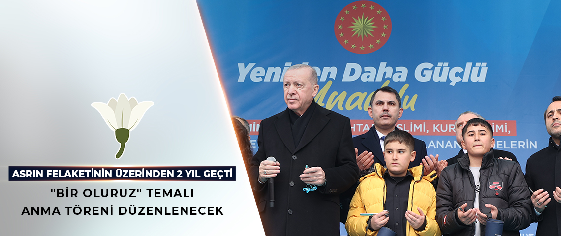 CUMHURBAŞKANI ERDOĞAN’IN KATILIMIYLA ADIYAMAN’DA “BİR OLURUZ” TEMALI ANMA TÖRENİ DÜZENLENECEK