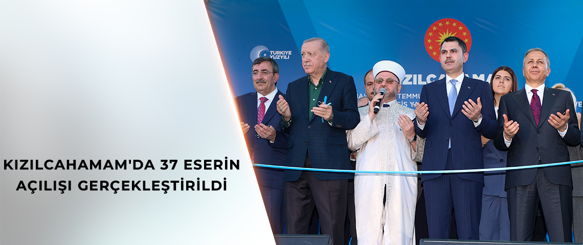 CUMHURBAŞKANI ERDOĞAN VE BAKAN KURUM KIZILCAHAMAM TOPLU AÇILIŞ TÖRENİNE KATILDI
