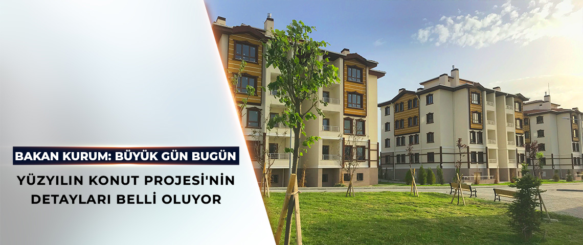 CUMHURBAŞKANI ERDOĞAN, BUGÜN 'YÜZYILIN KONUT PROJESİ'NİN DETAYLARINI AÇIKLAYACAK