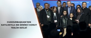 CUMHURBAŞKANI ERDOĞAN 350 BİNİNCİ KONUTU TESLİM ETTİ