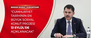 CUMHURİYET TARİHİNİN EN BÜYÜK SOSYAL KONUT PROJESİ 13 EYLÜL'DE AÇIKLANACAK