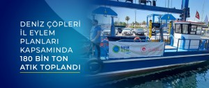DENİZ ÇÖPLERİ İL EYLEM PLANLARI KAPSAMINDA 180 BİN TON ATIK TOPLANDI