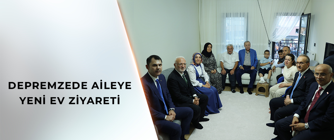 DEPREMZEDE AİLEYE YENİ EV ZİYARETİ