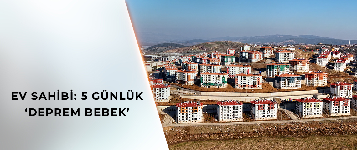 EV SAHİBİ: 5 GÜNLÜK 'DEPREM BEBEK'