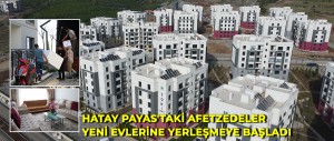 HATAY PAYAS'TAKİ AFETZEDELER EVLERİNE YERLEŞMEYE BAŞLADI