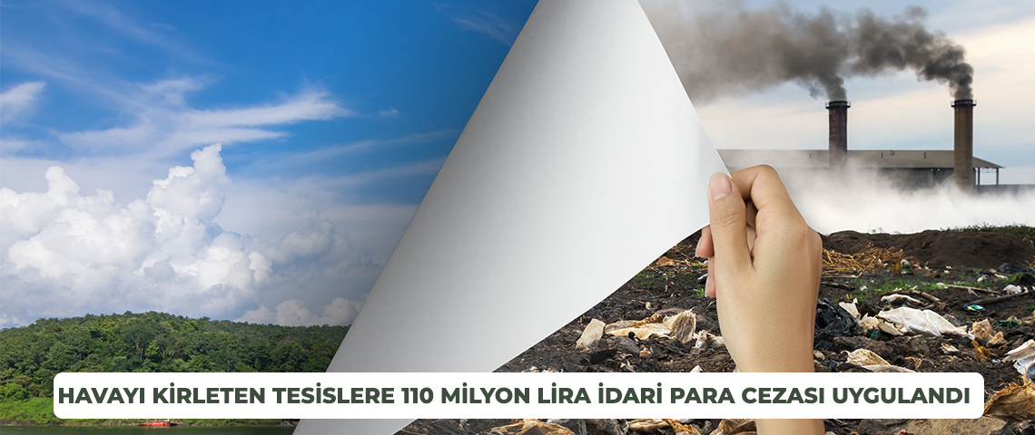 HAVAYI KİRLETEN TESİSLERE 110 MİLYON LİRA İDARİ PARA CEZASI UYGULANDI