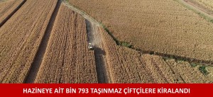 HAZİNEYE AİT BİN 793 TAŞINMAZ ÇİFTÇİLERE KİRALANDI