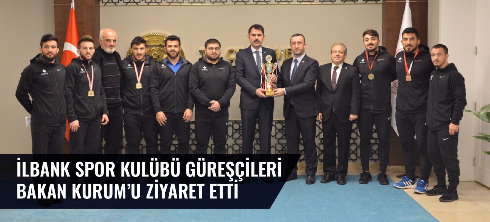  İLBANK SPOR KULÜBÜ GÜREŞÇİLERİ BAKAN KURUM’U ZİYARET ETTİ