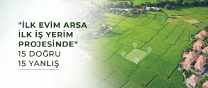 İLK EVİM ARSA İLK İŞ YERİM PROJESİNDE 