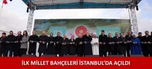 İLK MİLLET BAHÇELERİ İSTANBUL’DA AÇILDI