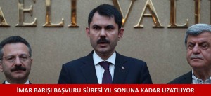 İMAR BARIŞI BAŞVURU SÜRESİ YIL SONUNA KADAR UZATILIYOR