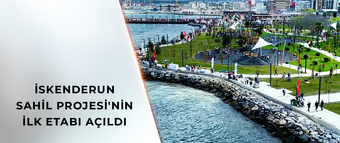 İSKENDERUN SAHİL DÜZENLEME VE YENİLEME PROJESİ İLK ETAP AÇILIŞ TÖRENİ