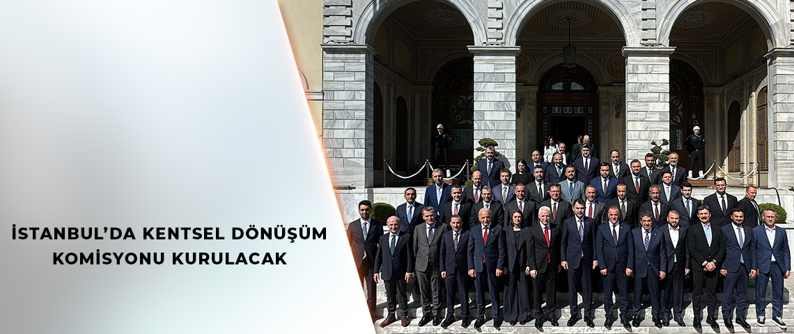 İSTANBUL’DA KENTSEL DÖNÜŞÜM KOMİSYONU KURULACAK