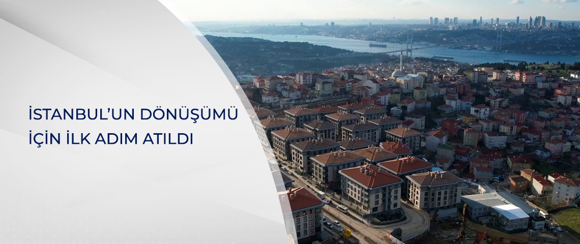 İSTANBUL’UN DÖNÜŞÜMÜ İÇİN İLK ADIM ATILDI