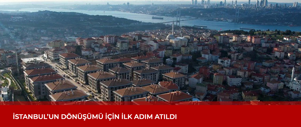 İSTANBUL’UN DÖNÜŞÜMÜ İÇİN İLK ADIM ATILDI