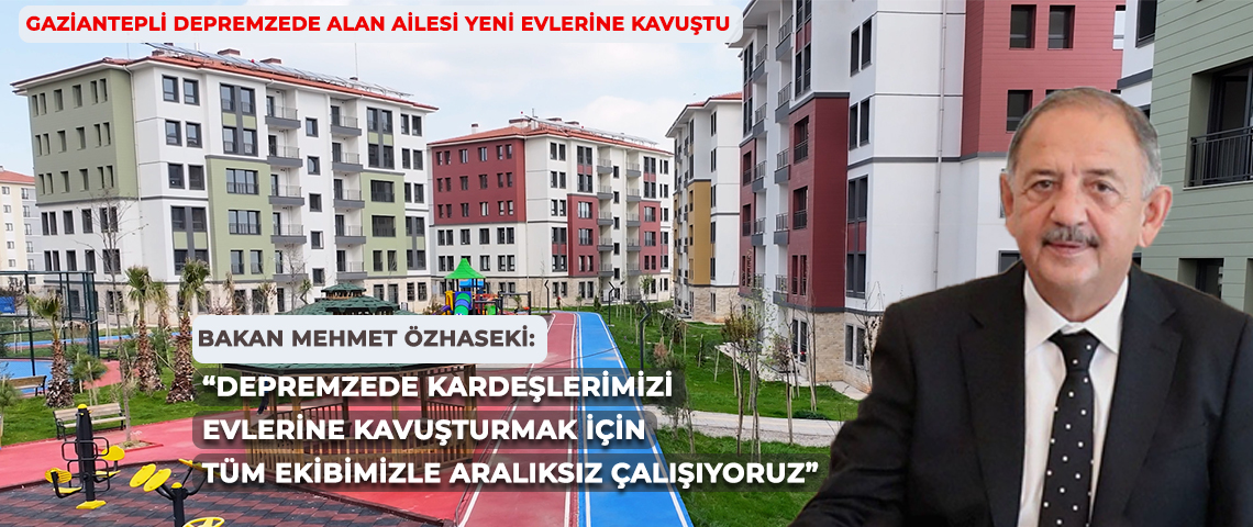 KALICI DEPREM KONUTLARININ TESLİMİ DEVAM EDİYOR BAKAN MEHMET ÖZHASEKİ: “YUVASINA YERLEŞEN HER BİR VATANDAŞIMIZI GÖRDÜKÇE MUTLULUĞUMUZ DAHA DA ARTIYOR”