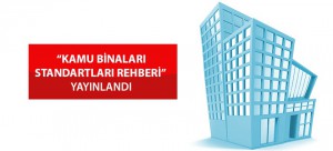 “KAMU BİNALARI STANDARTLARI REHBERİ” YAYINLANDI