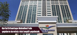 Kartal Orhantepe Mahallesi’nde yapıların ücretsiz risk tespiti yapılacak.