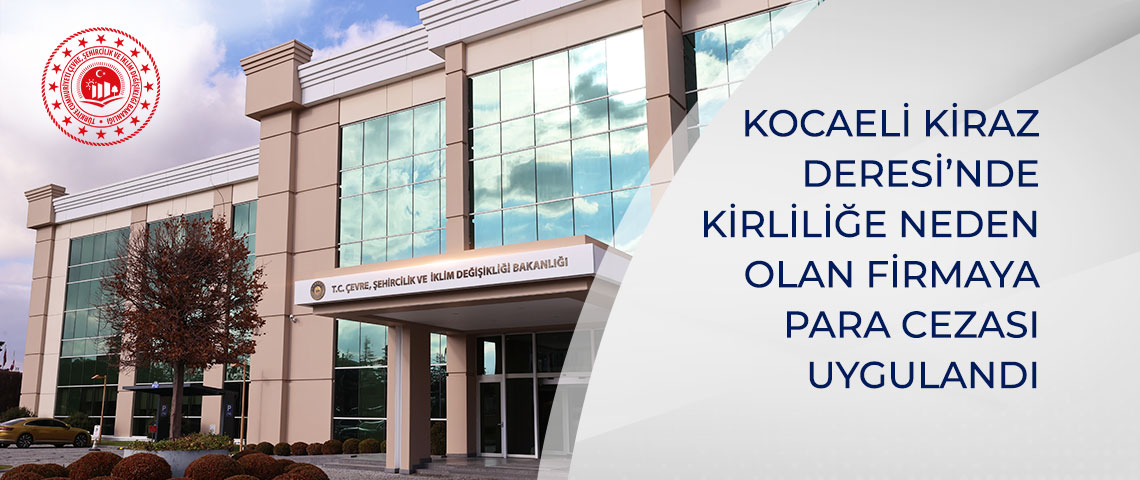 KOCAELİ KİRAZ DERESİ’NDE KİRLİLİĞE NEDEN OLAN FİRMAYA PARA CEZASI UYGULANDI