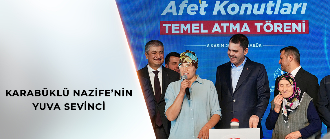 KÖYÜNÜ ALEVLERE TESLİM ETMEK İSTEMEMİŞTİ, YENİ EVLERİN TEMELİNİ BAKAN KURUM İLE BİRLİKTE ATTI