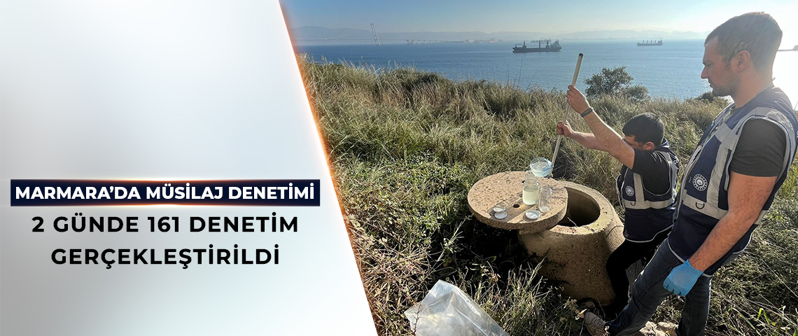 MARMARA’DA MÜSİLAJ DENETİMİ 2 GÜNDE 161 DENETİM GERÇEKLEŞTİRİLDİ