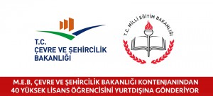 MEB, ÇEVRE VE ŞEHİRCİLİK BAKANLIĞI KONTENJANINDAN40 YÜKSEK LİSANS ÖĞRENCİSİNİ YURTDIŞINA GÖNDERİYOR